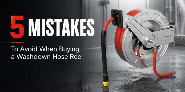 5 Mistakes to Avoid When Buying a Washdown Hose Reel