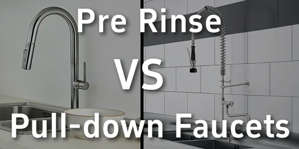 Pre Rinse vs Pull-down Faucets: Understand the  Difference, Choose the Right Kitchen Essential