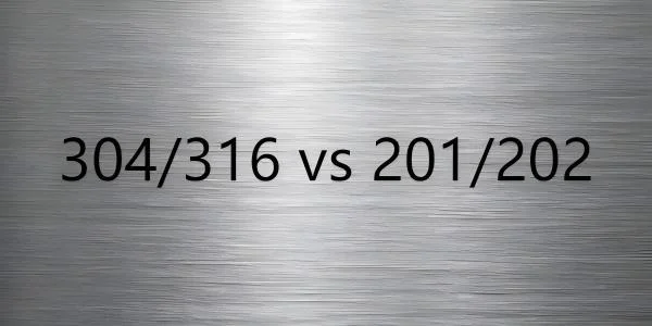 Before You Choose Stainless Steel: 304/316 vs. 201/202 Analysis