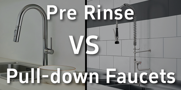 Pre Rinse vs Pull-down Faucets: Understand the  Difference, Choose the Right Kitchen Essential