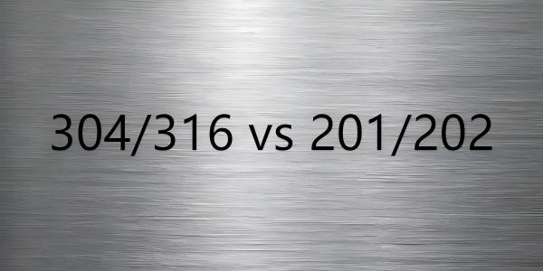 Before You Choose Stainless Steel: 304/316 vs. 201/202 Analysis